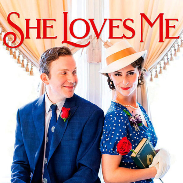 “She Loves Me” A Romantic Musical Comedy
