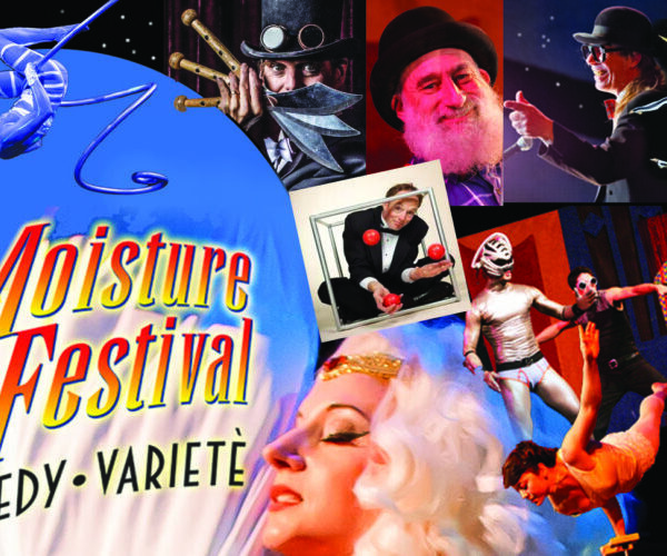ACROBATS, COMEDIANS and JUGGLERS... OH MY!  It's the Moisture Fest Variety Show